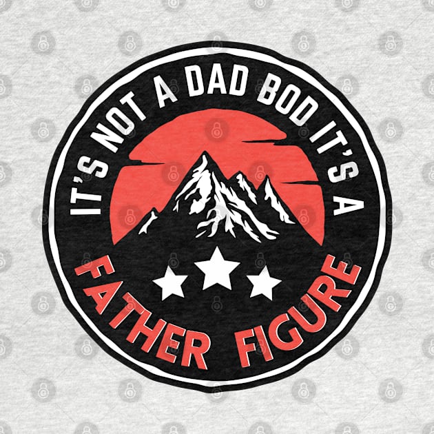 It's Not A Dad Bod It's A Father Figure Mountain Beer Lovers by Prossori